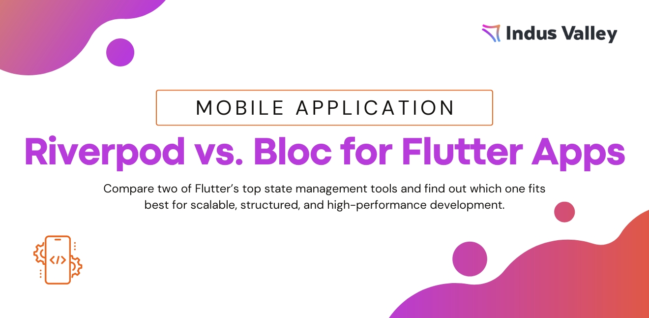 Riverpod vs. Bloc: Best for Large-Scale Flutter Apps?
